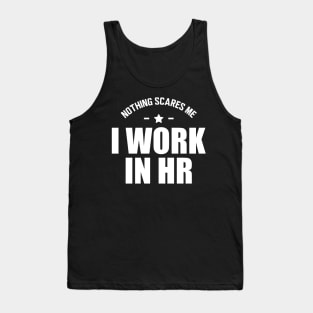 HR - Nothing scares me I work in HR Tank Top